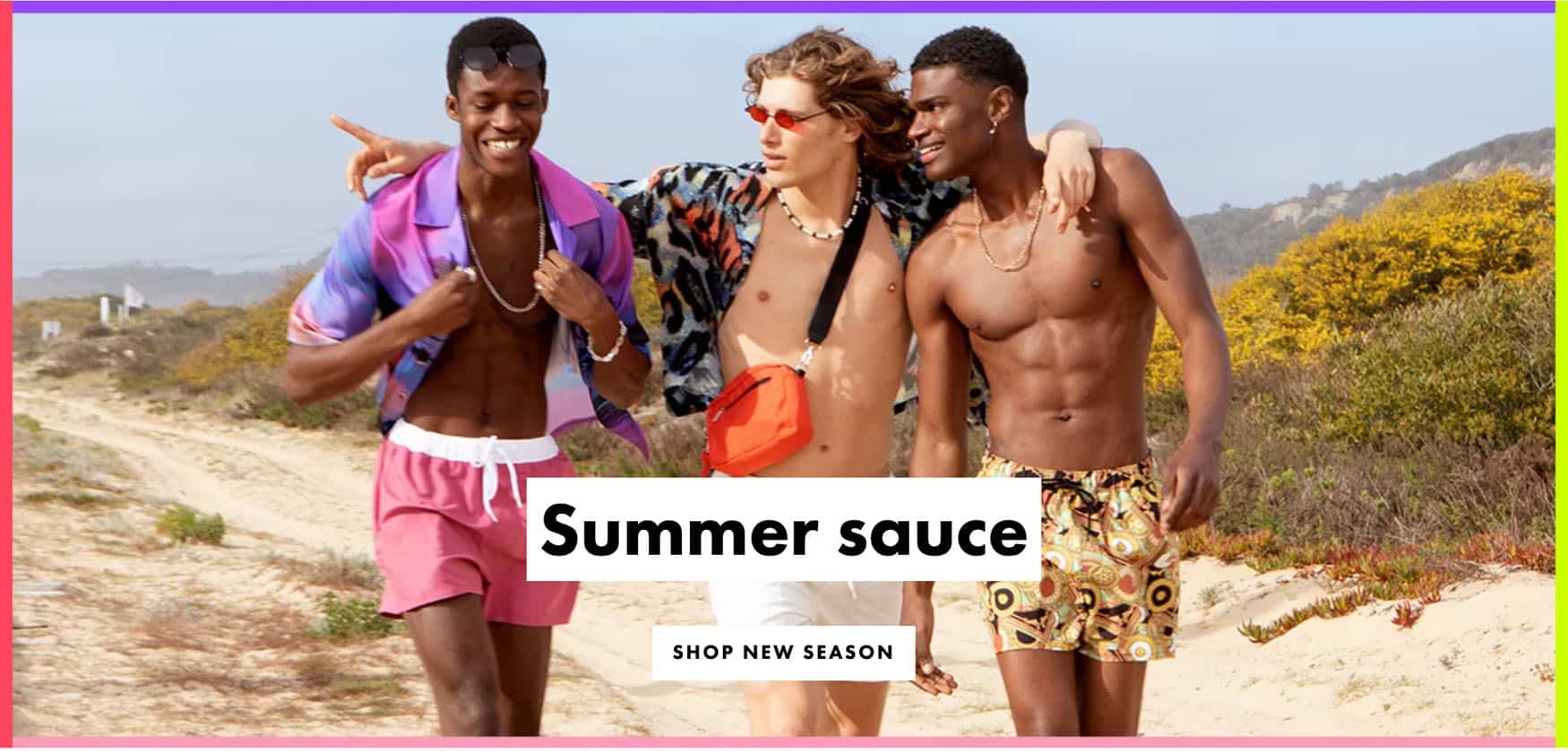 Picture surrounded by bright neon colors and three men on the beach wearing colorful clothing. Copy includes: Summer Sauce, shop new season.